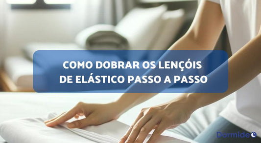Como dobrar os lençóis de elástico passo a passo