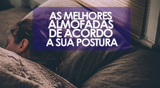 As melhores almofadas para dormir de acordo com a sua postura