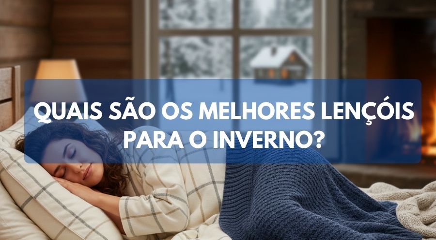 Quais são os melhores lençóis para o inverno?