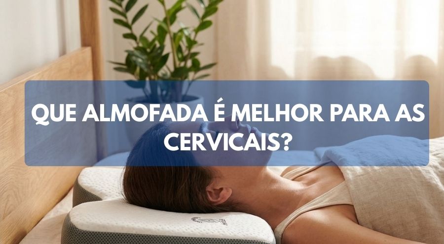 Que almofada é melhor para as cervicais?