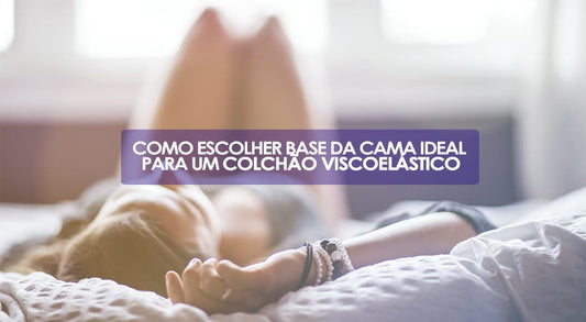 Como escolher base da cama ideal para um Colchão Viscoelástico