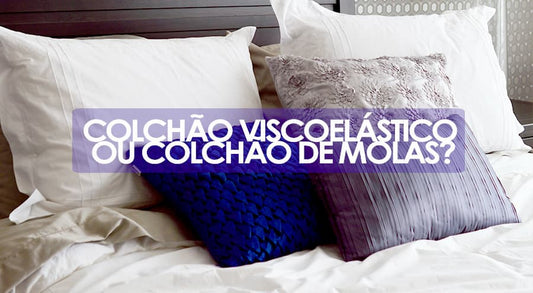 Colchão Viscoelástico ou Colchão de Molas?